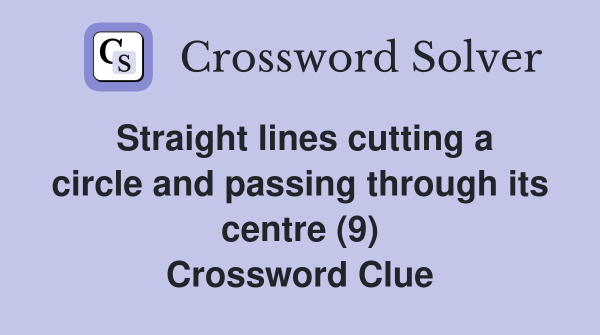 Straight lines cutting a circle and passing through its centre (9) Crossword Clue
