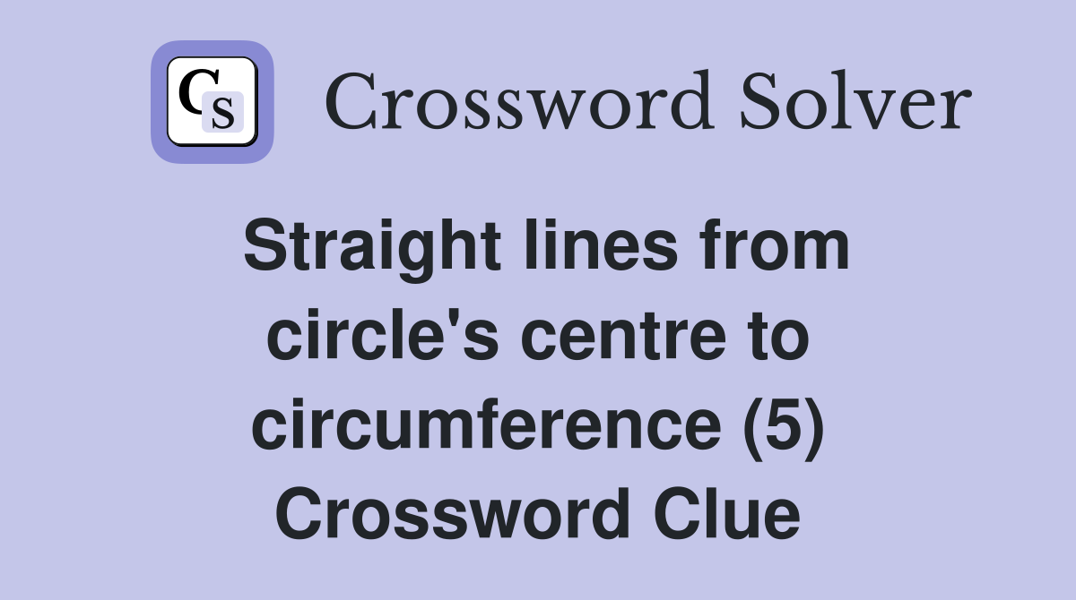 Straight lines from circle's centre to circumference (5) Crossword Clue
