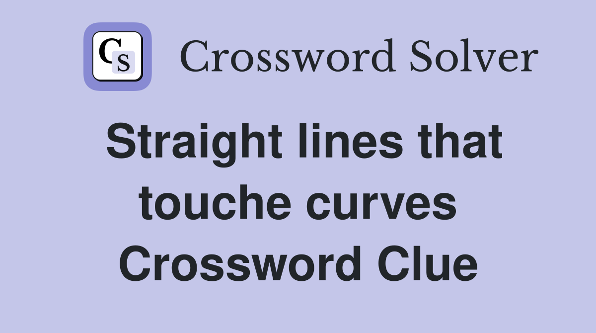 Straight lines that touche curves Crossword Clue