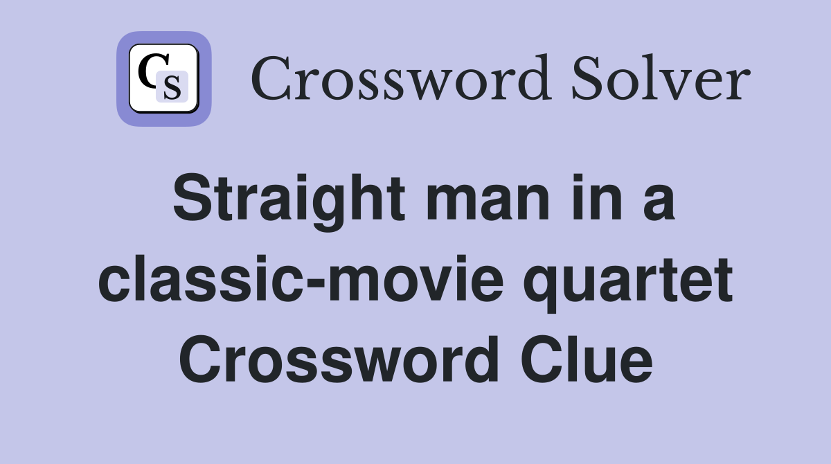 Straight man in a classic-movie quartet Crossword Clue