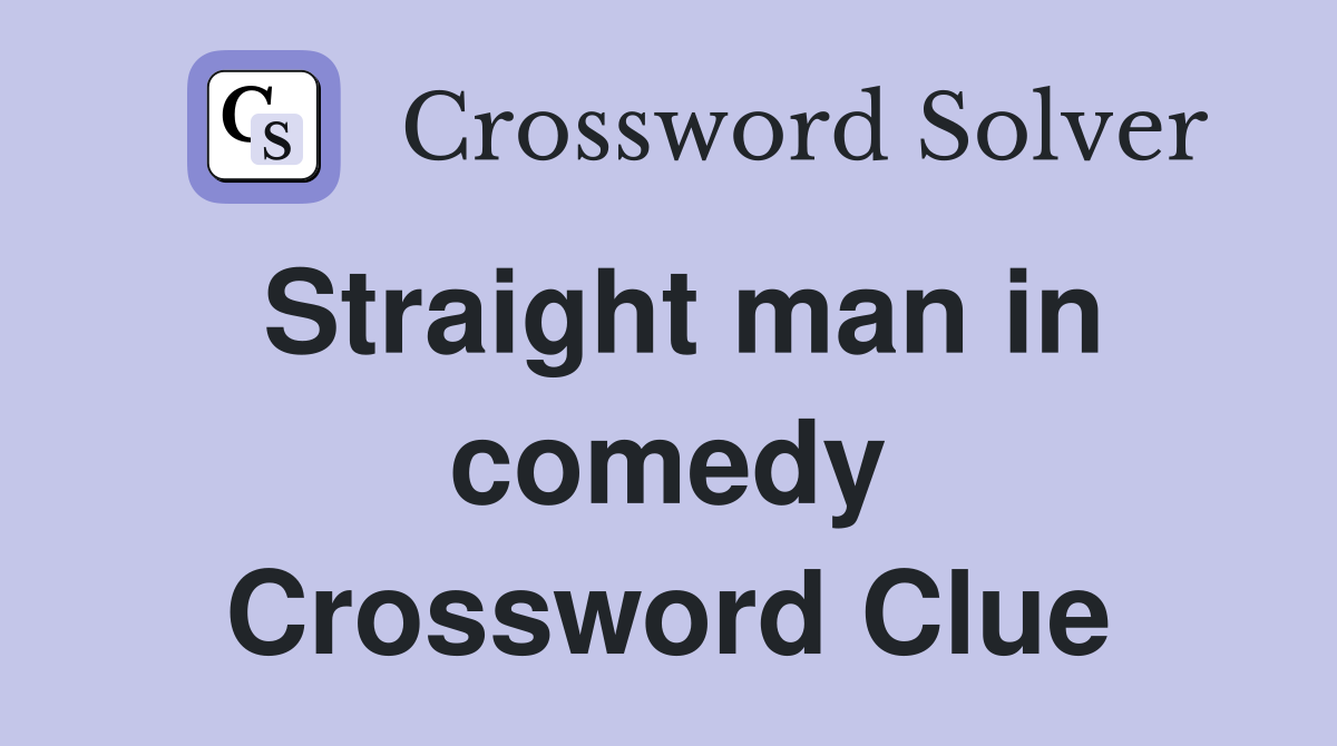 Straight man in comedy Crossword Clue