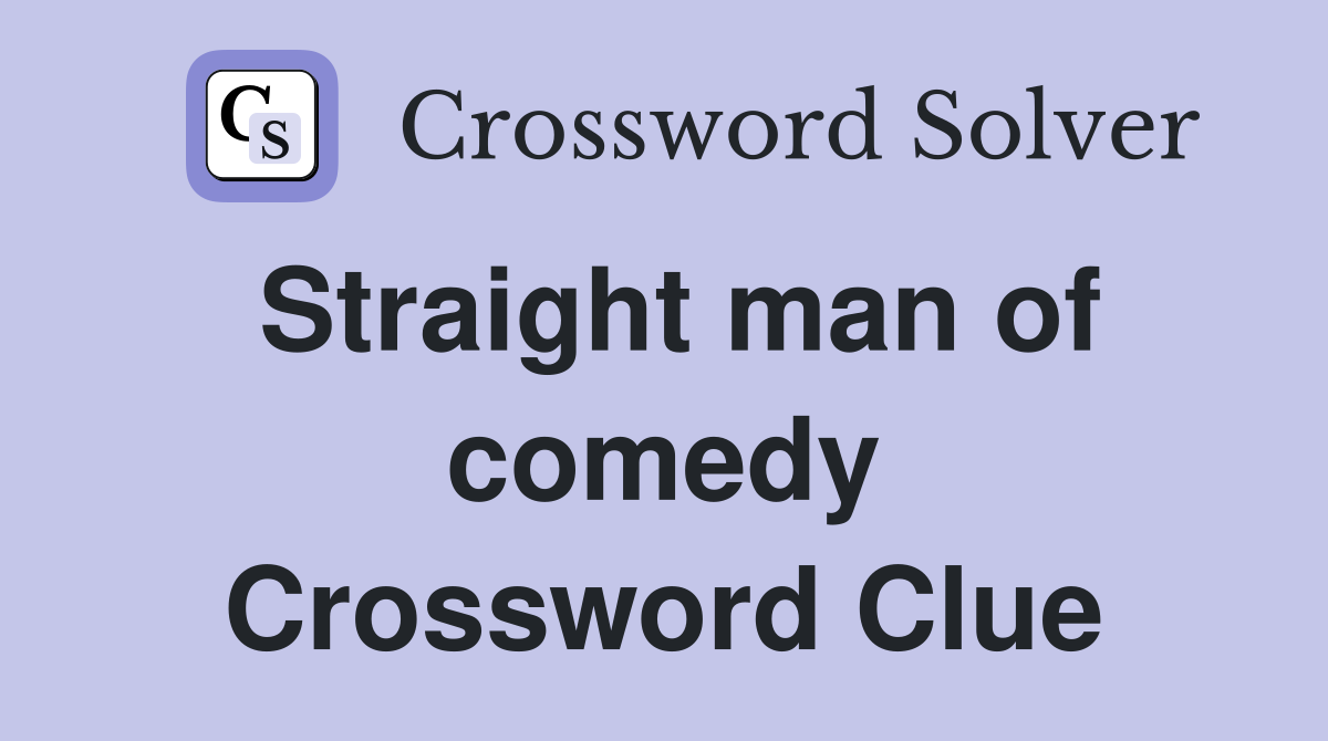 Straight man of comedy Crossword Clue