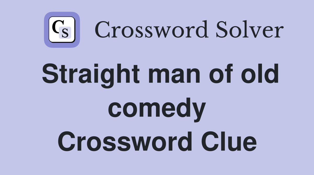 Straight man of old comedy Crossword Clue
