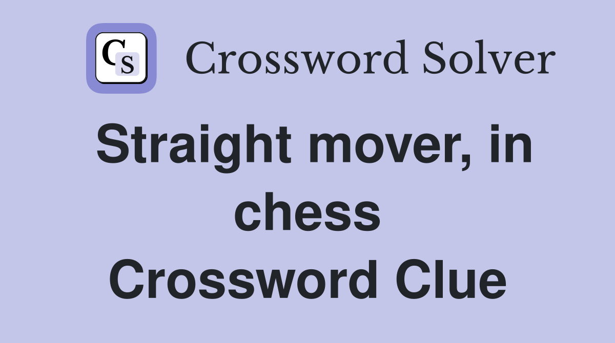 Straight mover, in chess Crossword Clue