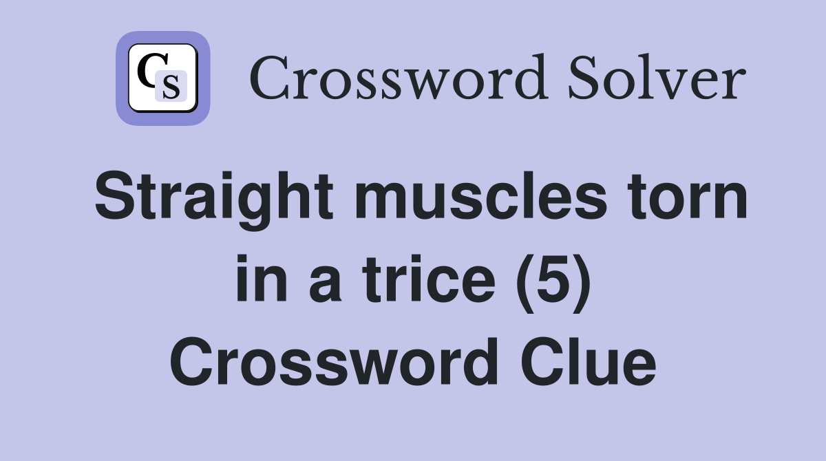 Straight muscles torn in a trice (5) Crossword Clue