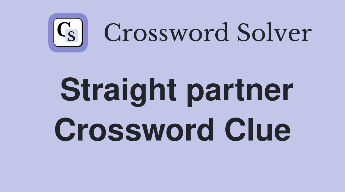 Straight partner Crossword Clue