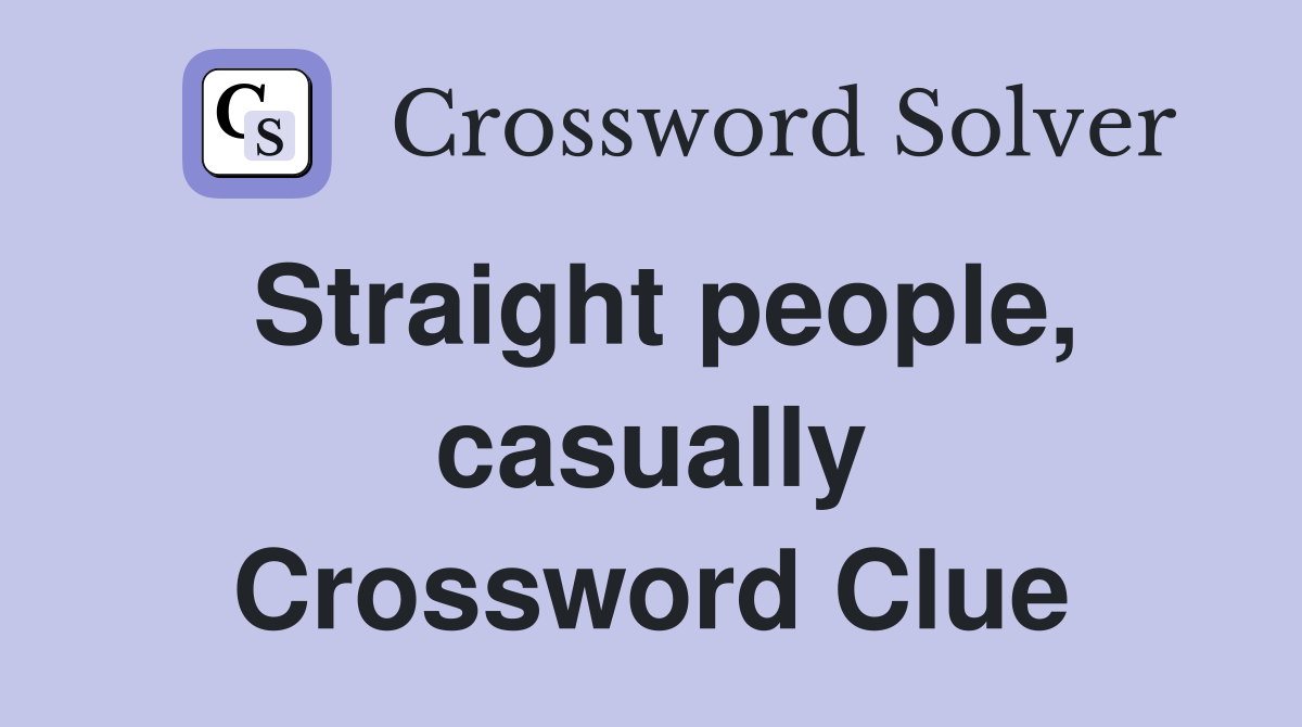 Straight people, casually Crossword Clue