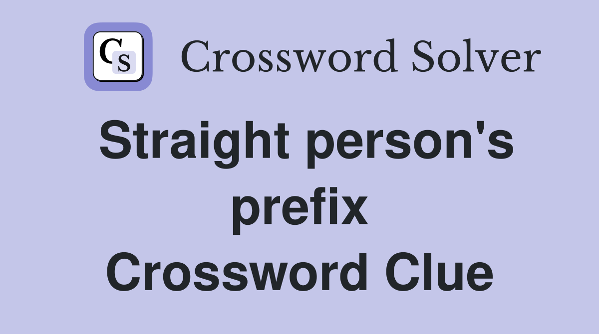 Straight person's prefix Crossword Clue