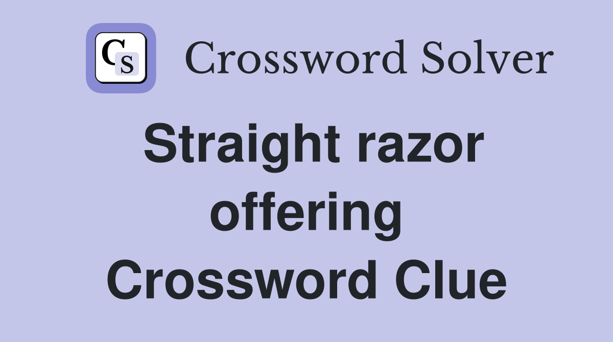 Straight razor offering Crossword Clue