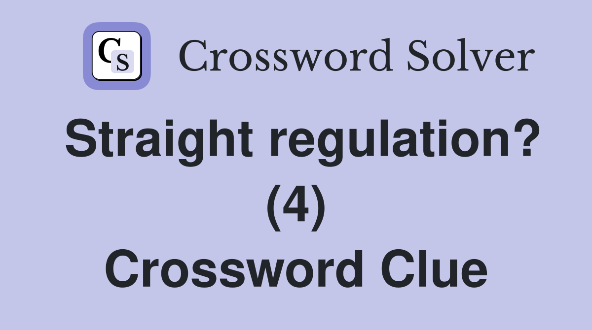 Straight regulation? (4) Crossword Clue