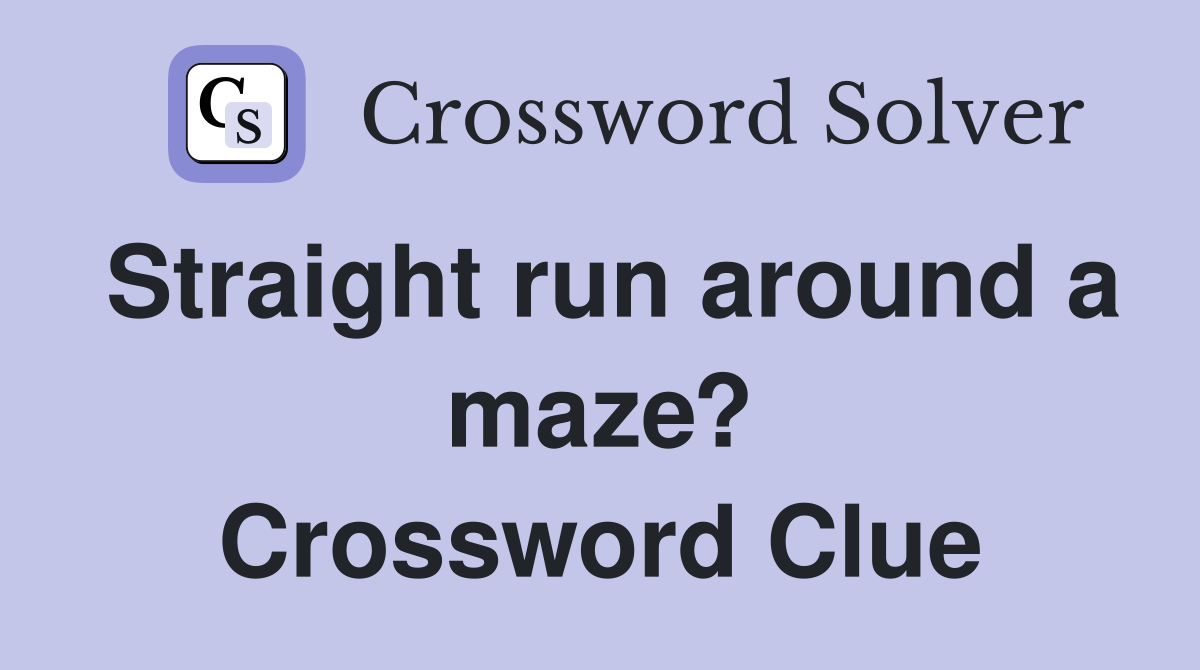 Straight run around a maze? Crossword Clue