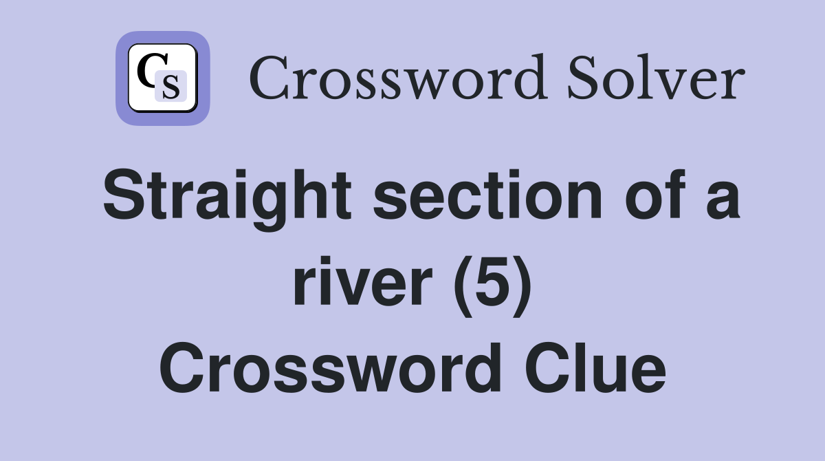 Straight section of a river (5) Crossword Clue