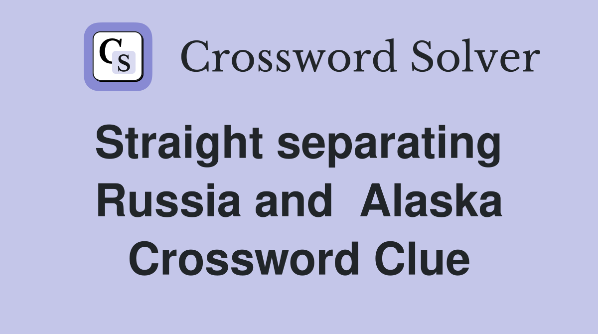 Straight separating  Russia and  Alaska Crossword Clue