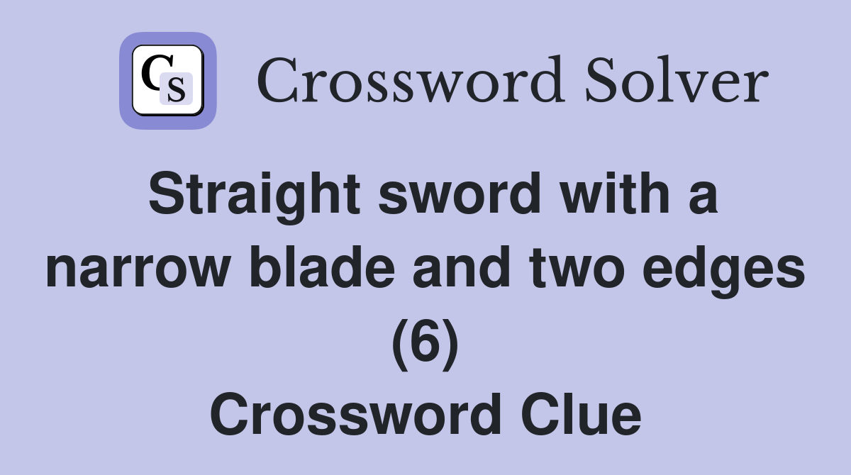Straight sword with a narrow blade and two edges (6) Crossword Clue