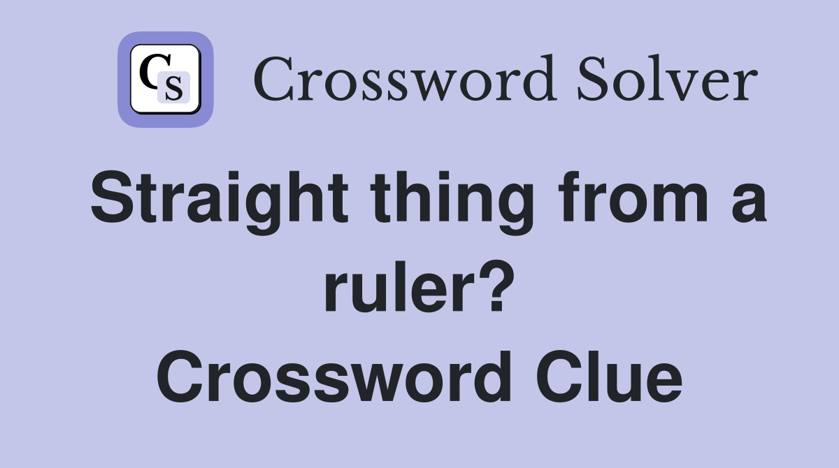Straight thing from a ruler? Crossword Clue