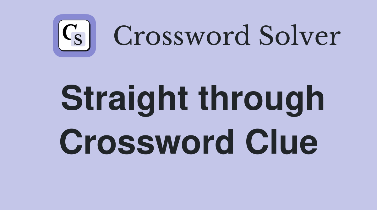 Straight through Crossword Clue
