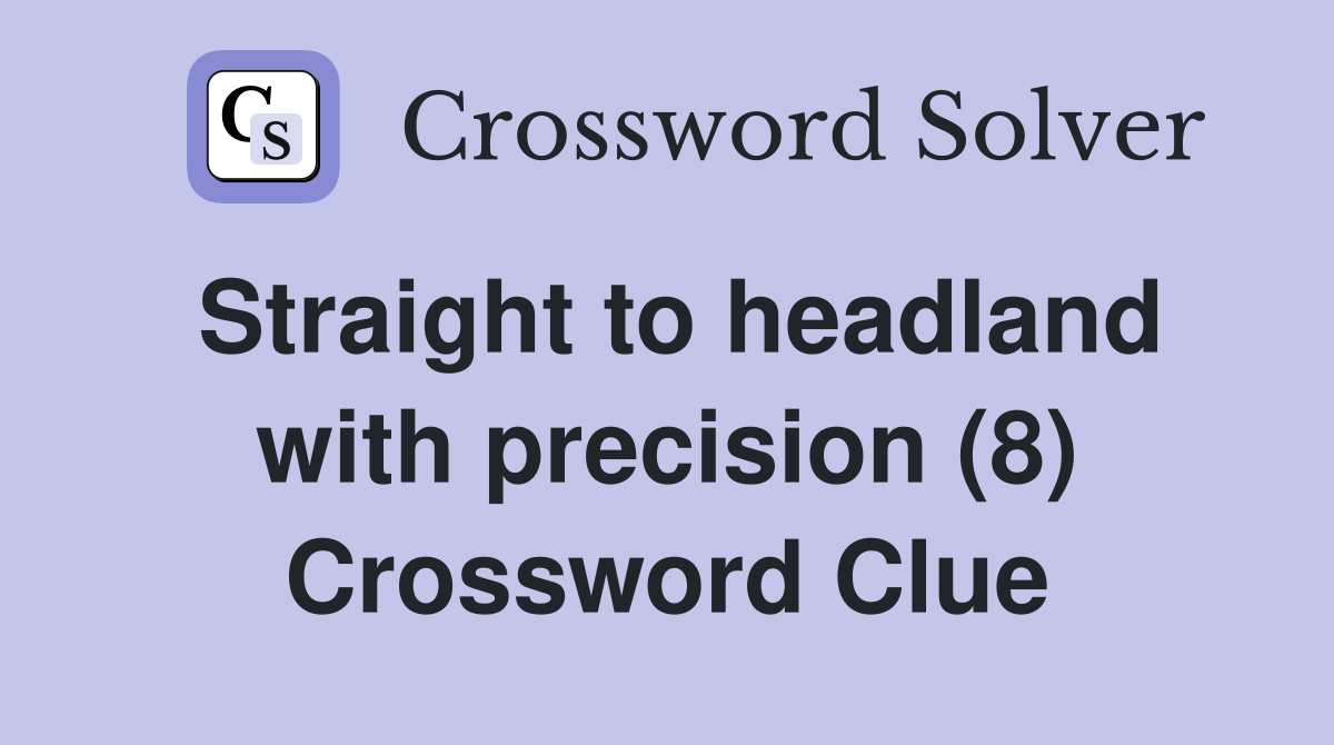 Straight to headland with precision (8) Crossword Clue