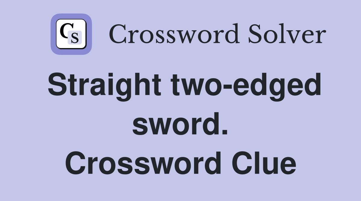Straight two-edged sword. Crossword Clue