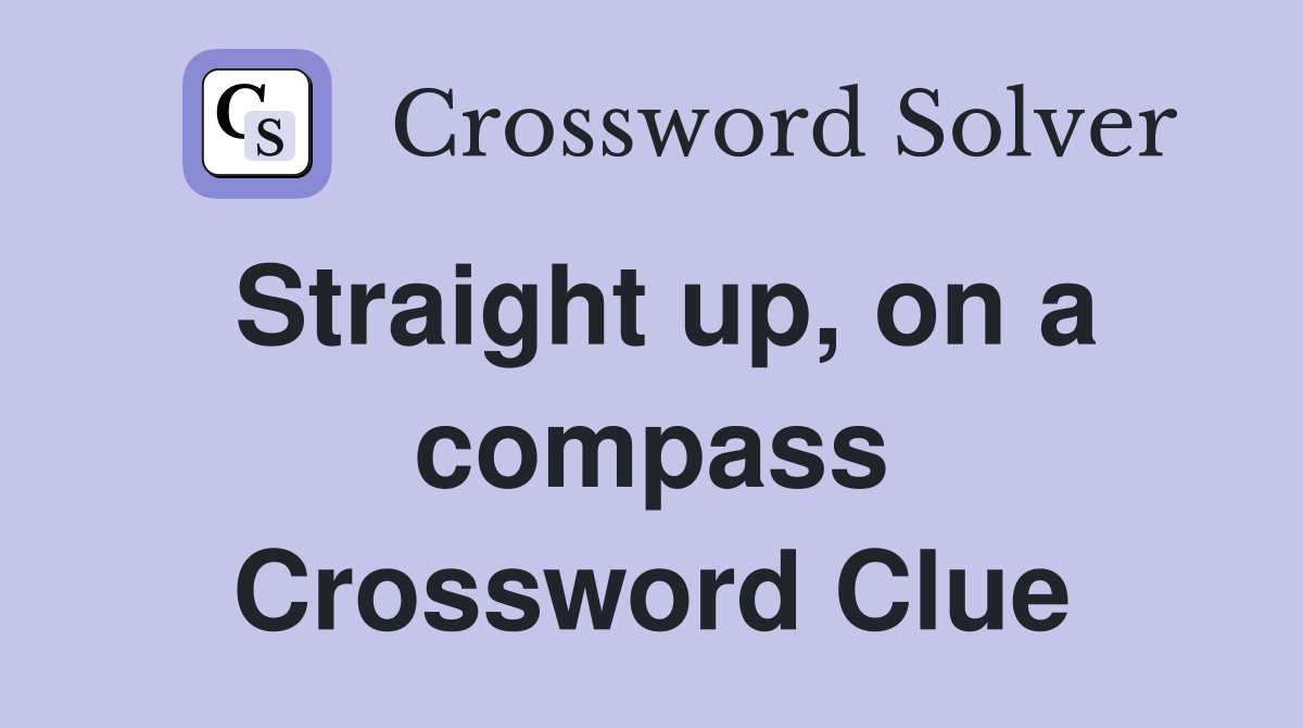 Straight up, on a compass Crossword Clue