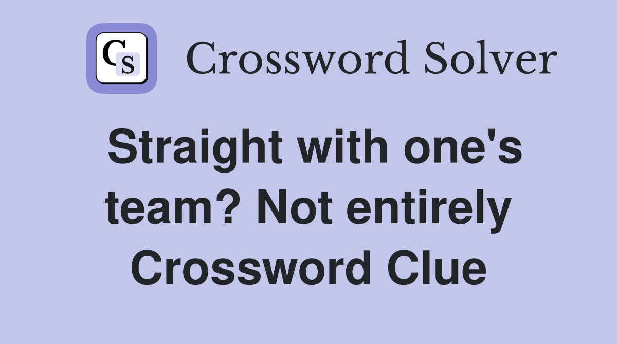 Straight with one's team? Not entirely Crossword Clue