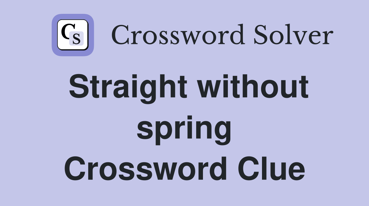 Straight without spring Crossword Clue