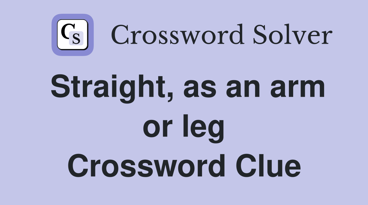 Straight, as an arm or leg Crossword Clue