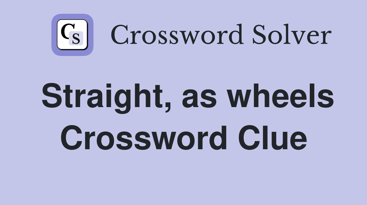 Straight, as wheels Crossword Clue