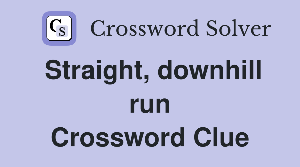 Straight, downhill run Crossword Clue