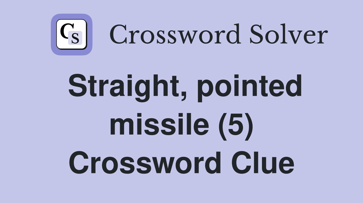 Straight, pointed missile (5) Crossword Clue