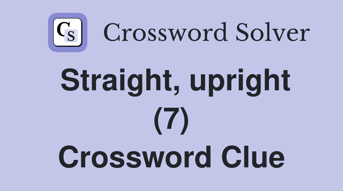Straight, upright (7) Crossword Clue