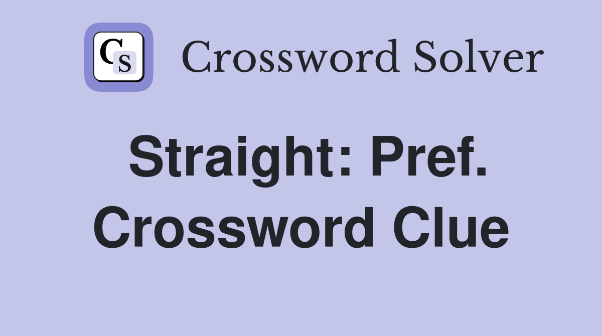 Straight: Pref. Crossword Clue