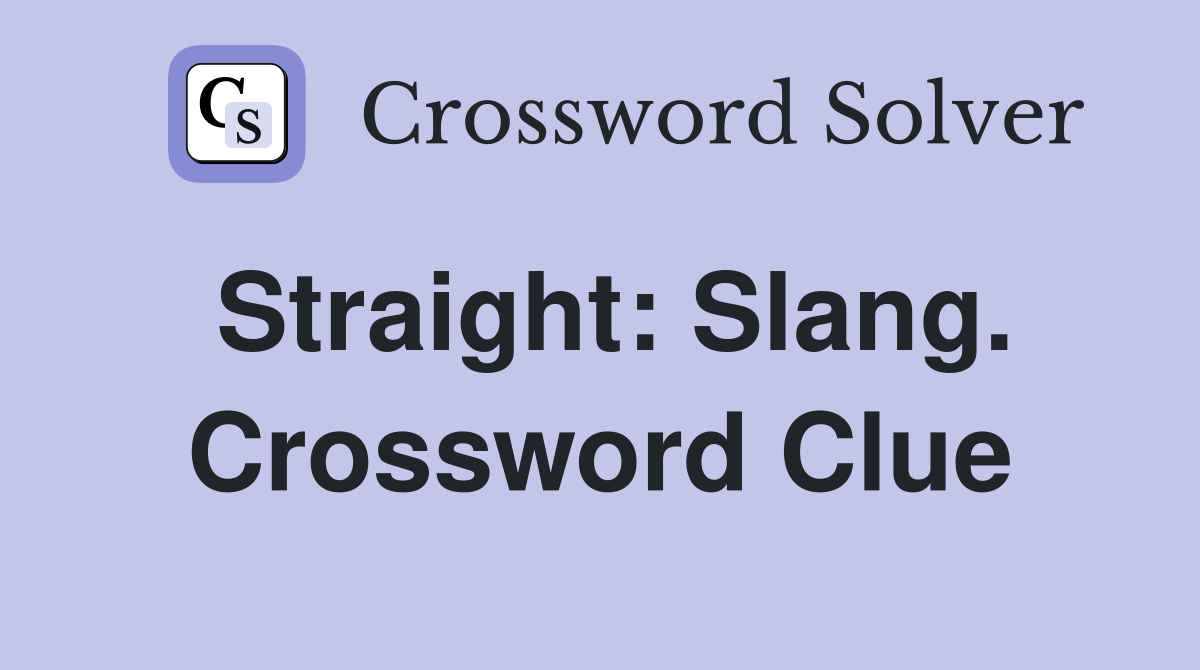 Straight: Slang. Crossword Clue
