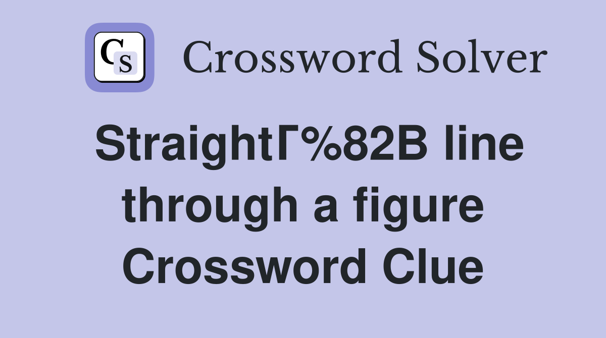 StraightГ%82В line through a figure Crossword Clue