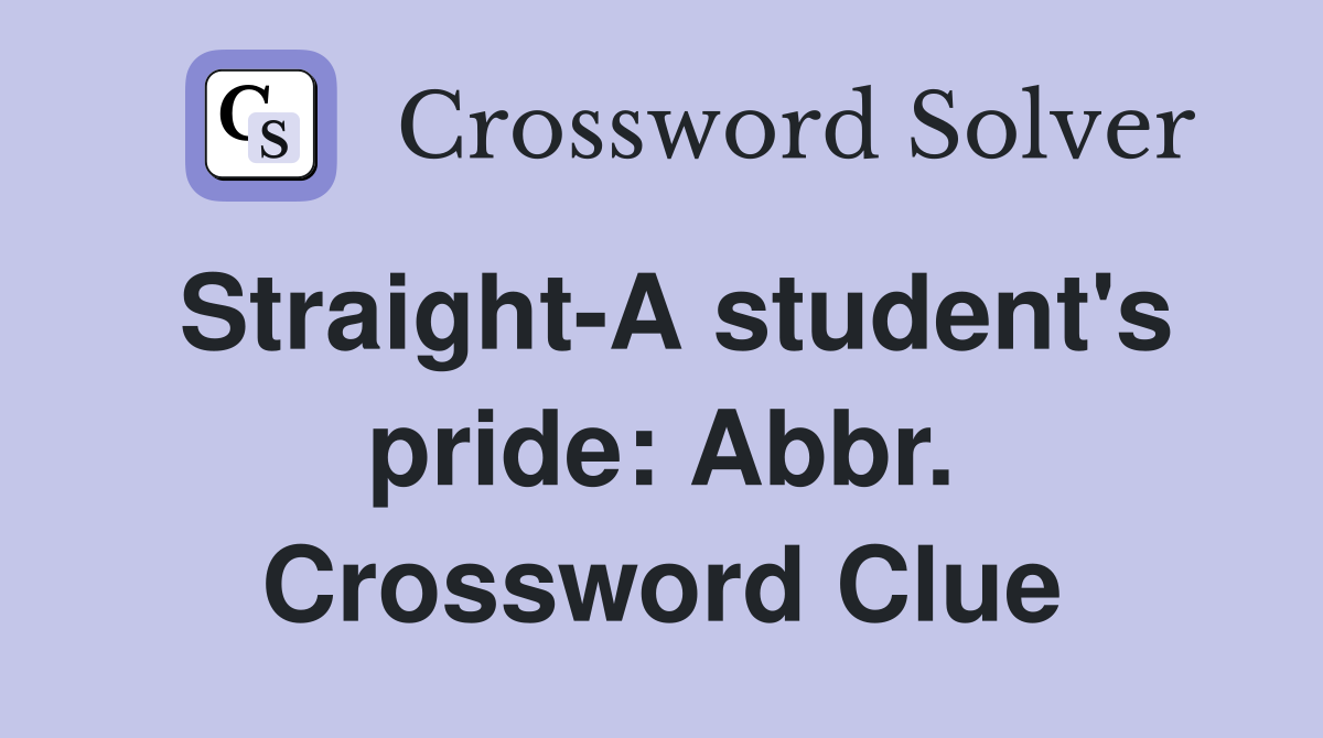 Straight-A student's pride: Abbr. Crossword Clue
