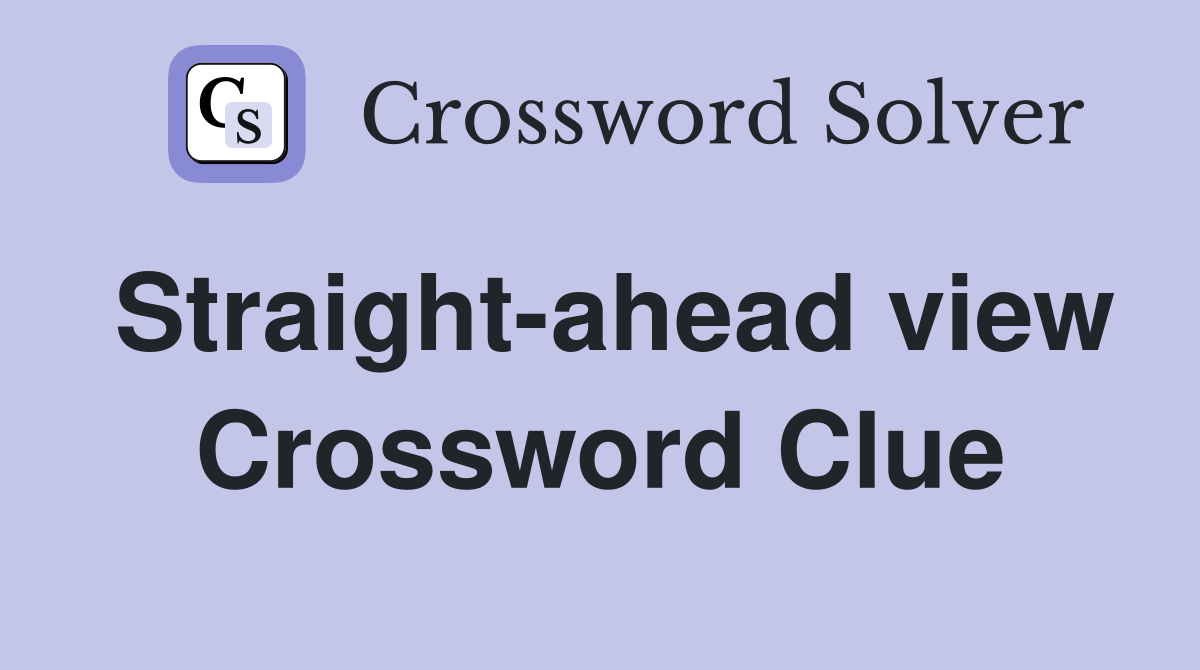 Straight-ahead view Crossword Clue
