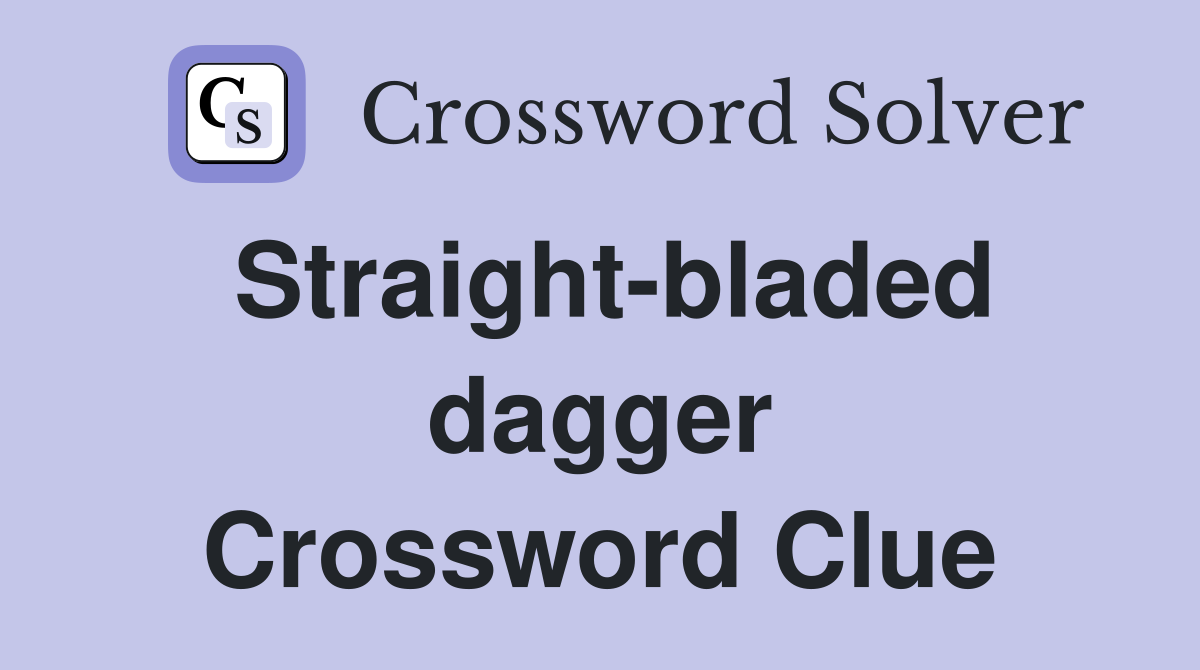 Straight-bladed dagger Crossword Clue