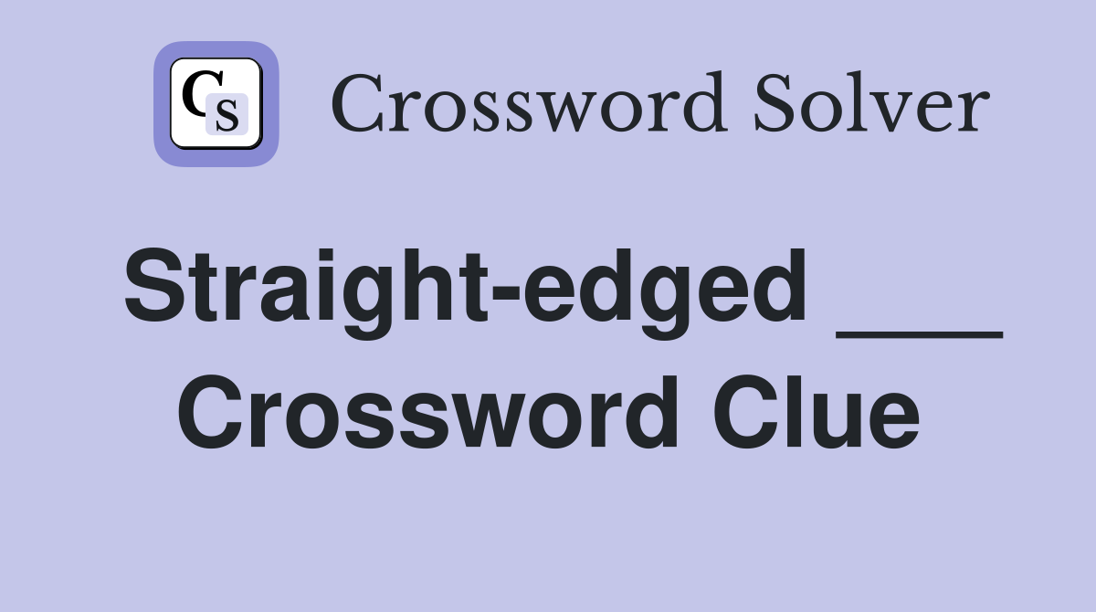 Straight-edged ___ Crossword Clue
