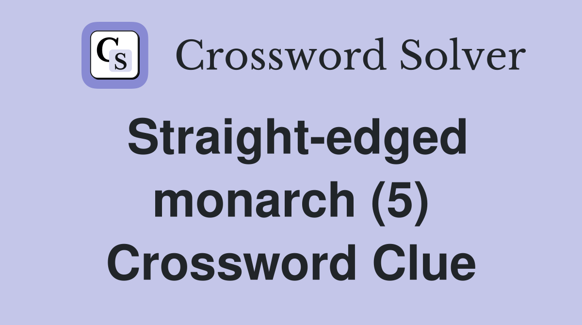 Straight-edged monarch (5) Crossword Clue