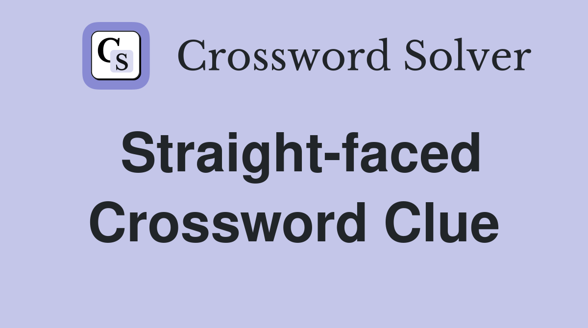 Straight faced Crossword Clue Answers Crossword Solver