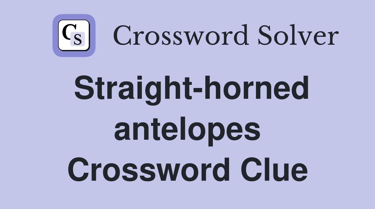 Straight-horned antelopes Crossword Clue