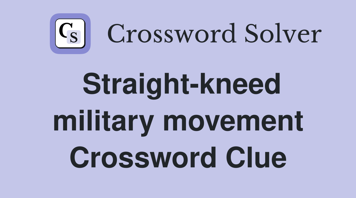 Straight-kneed military movement Crossword Clue