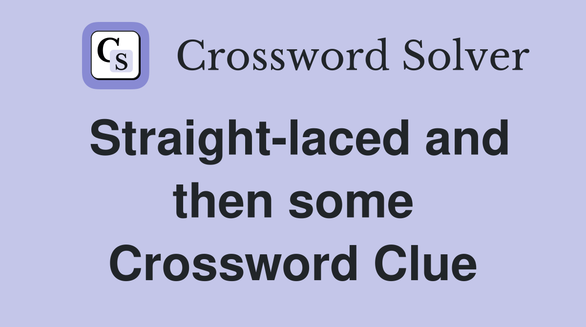 Straight-laced and then some Crossword Clue