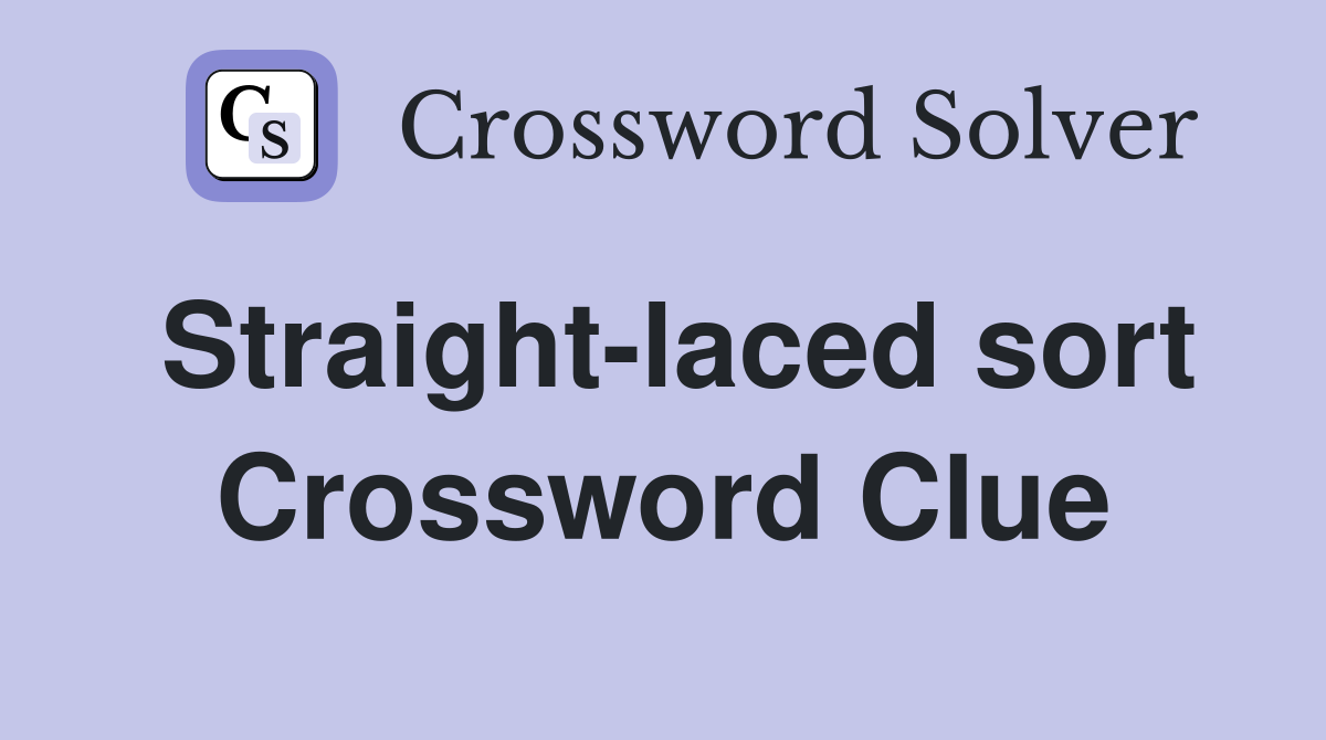 Straight-laced sort Crossword Clue
