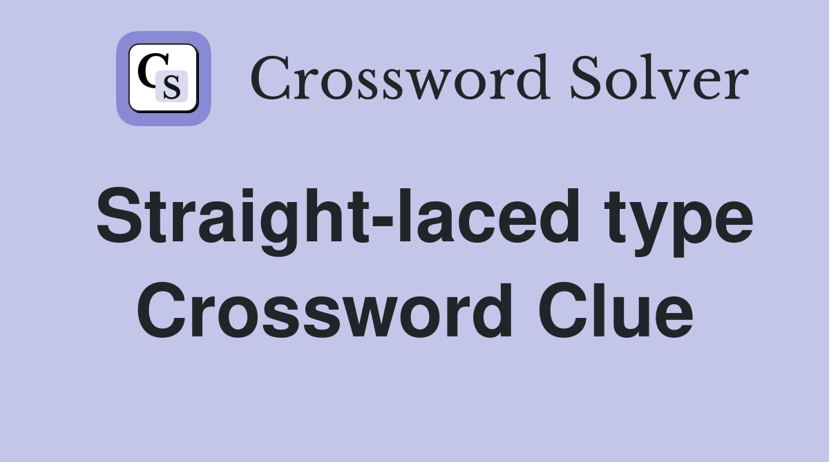 Straight-laced type Crossword Clue