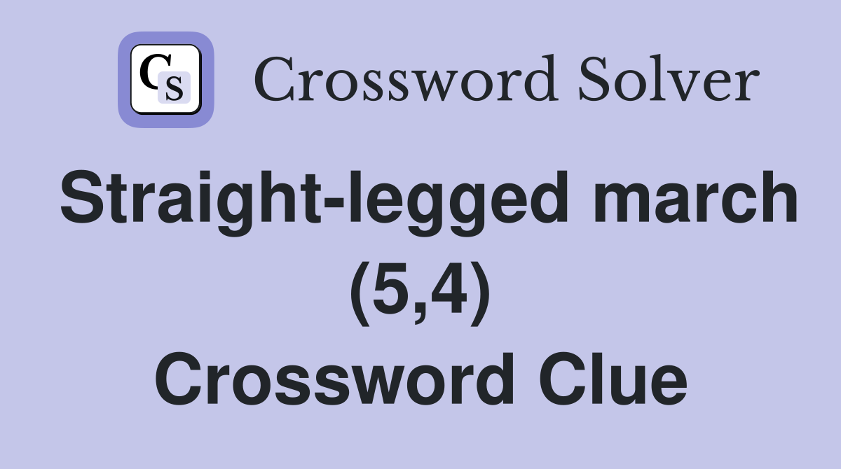 Straight-legged march (5,4) Crossword Clue