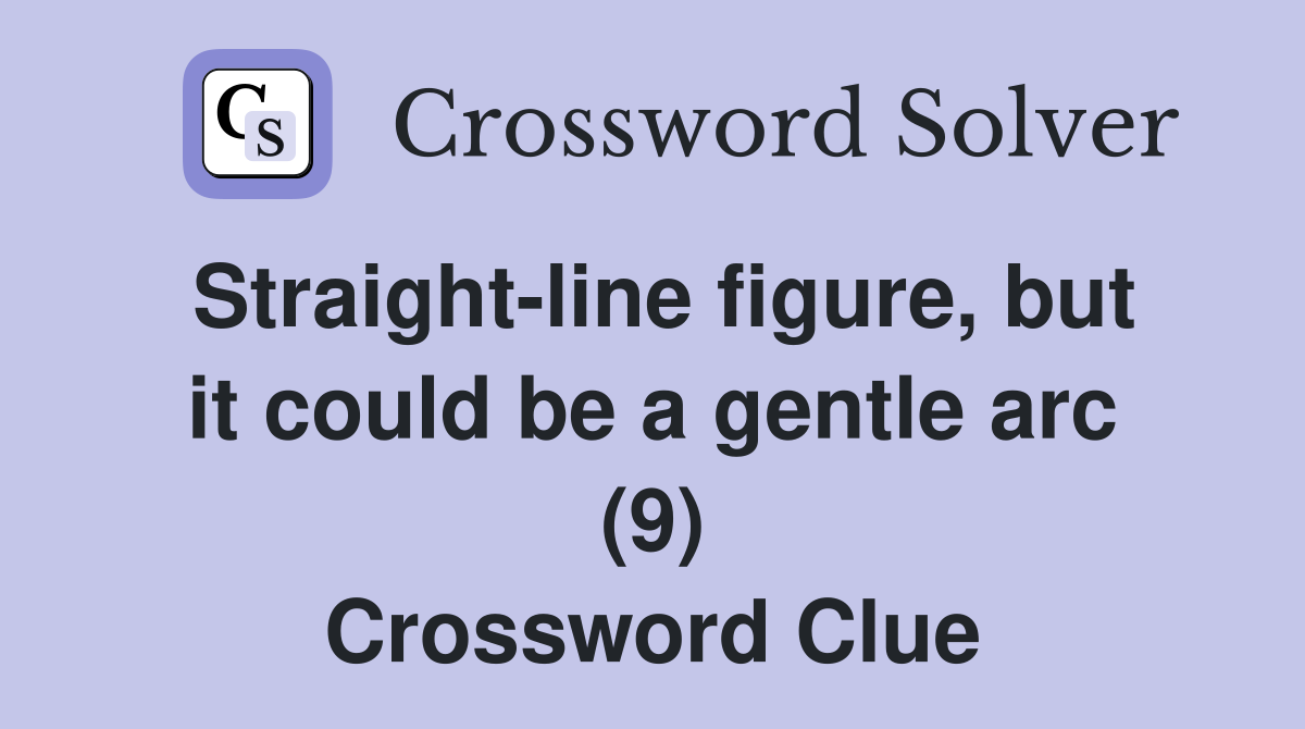 Straight-line figure, but it could be a gentle arc (9) Crossword Clue