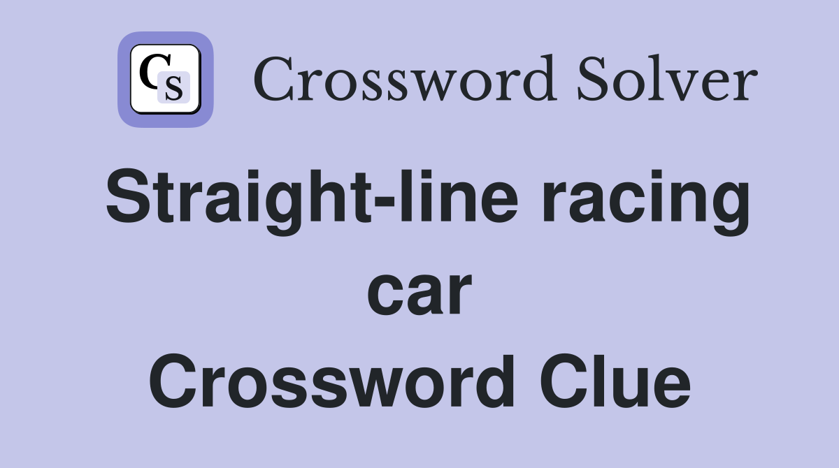 Straight-line racing car Crossword Clue