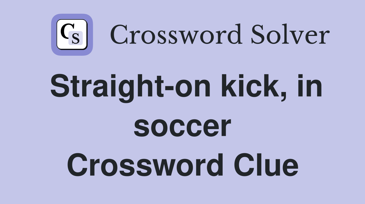 Straight-on kick, in soccer Crossword Clue