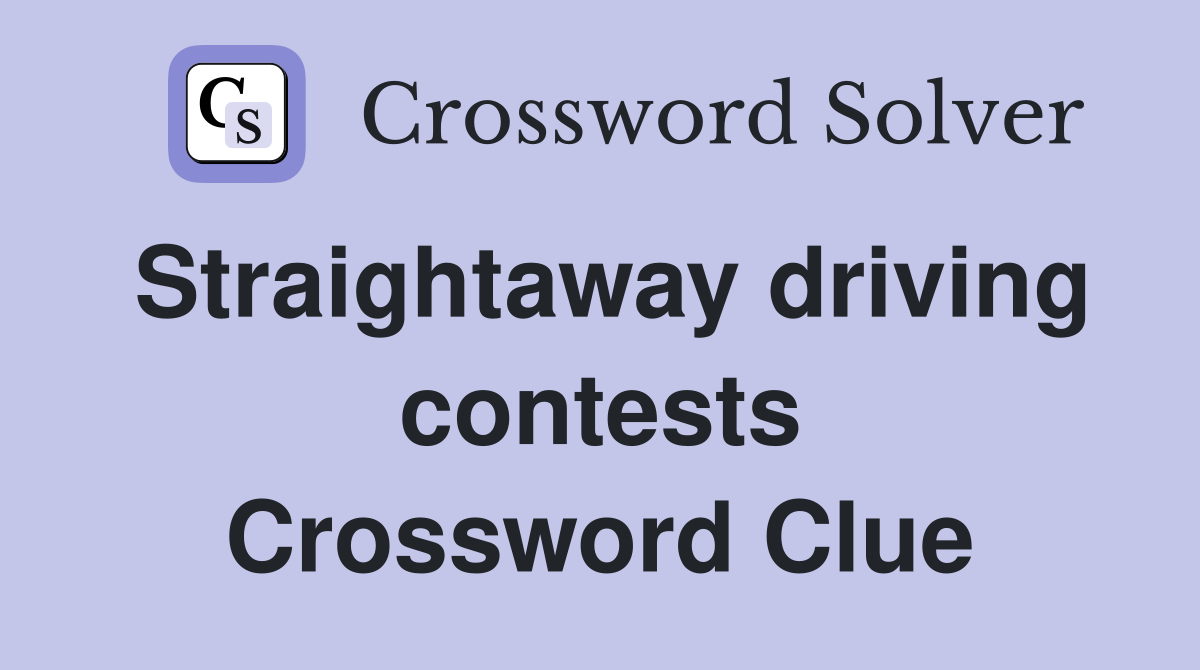 Straightaway driving contests Crossword Clue