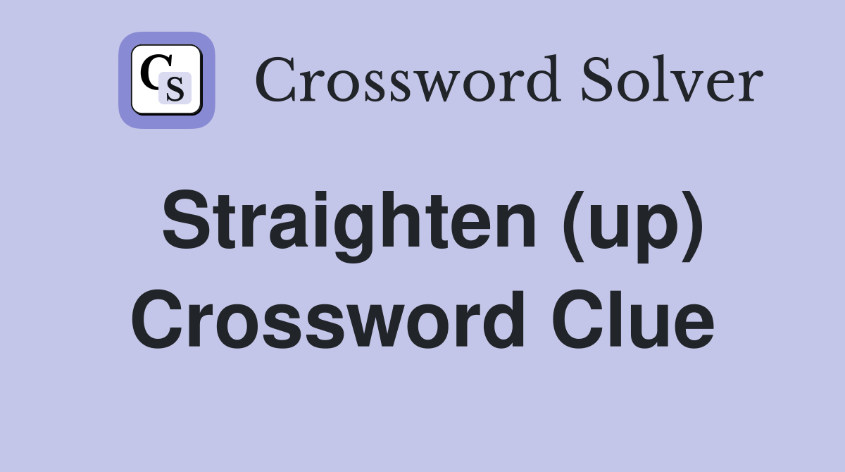 Straighten (up) Crossword Clue